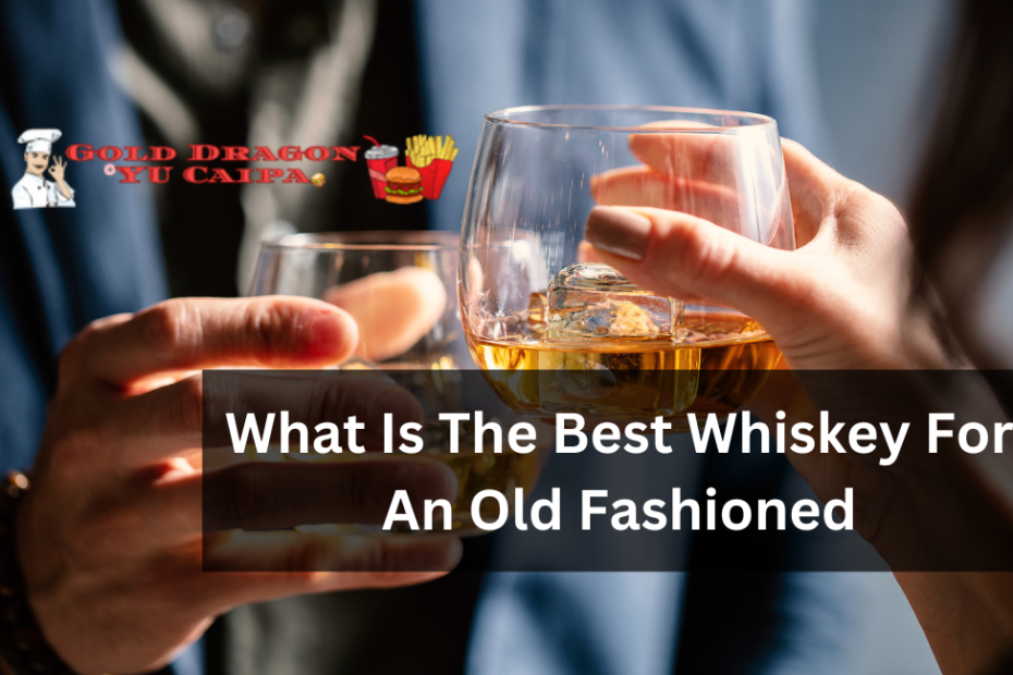 What Is The Best Whiskey For An Old Fashioned