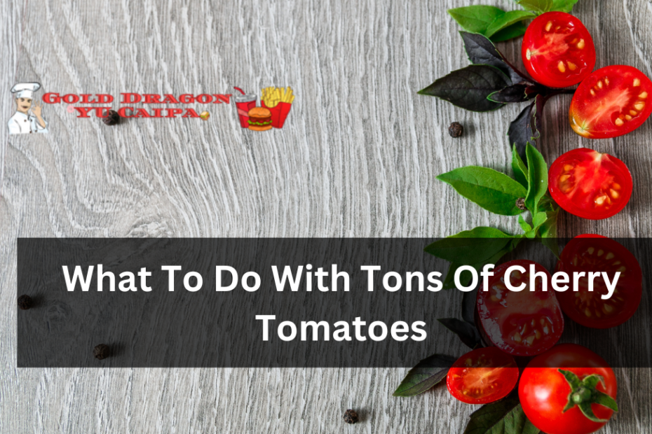 What To Do With Tons Of Cherry Tomatoes